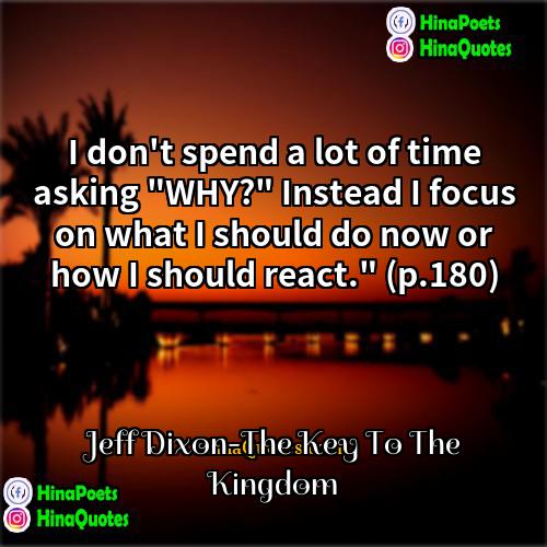 Jeff Dixon-The Key To The Kingdom Quotes | I don't spend a lot of time